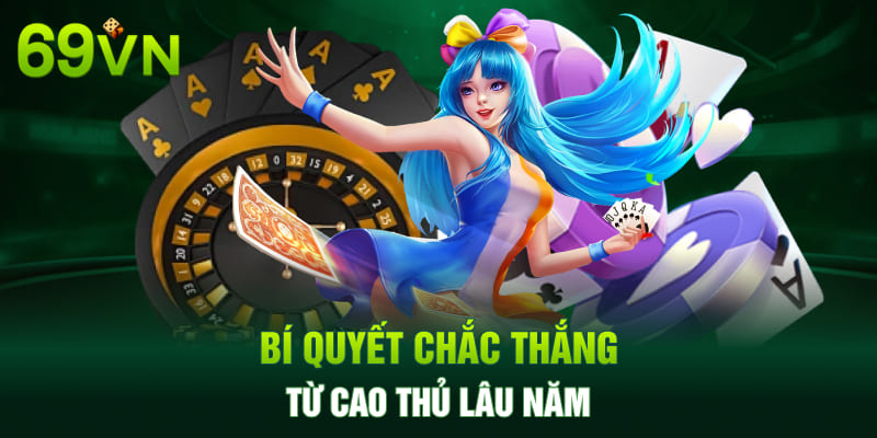 Bí quyết chắc thắng từ cao thủ lâu năm 