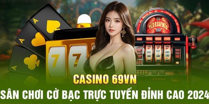 Tổng quan về Casino 69VN