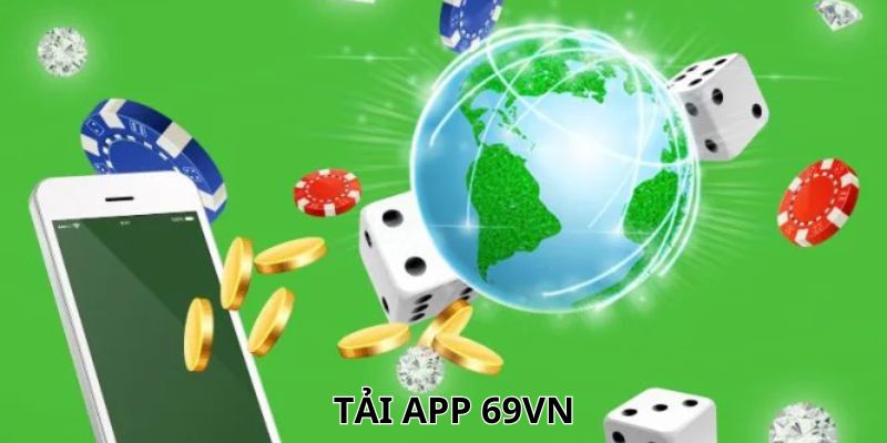 Tải App 69VN - Ứng Dụng Cá Cược Toàn Diện Cho Game Thủ