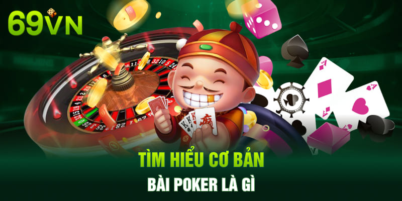 Tìm hiểu cơ bản bài Poker là gì